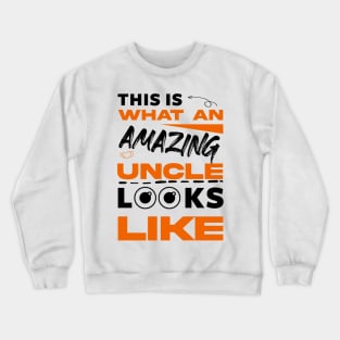 this is what an amazing uncle looks like Crewneck Sweatshirt